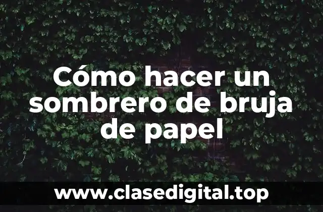Cómo hacer un sombrero de bruja de papel