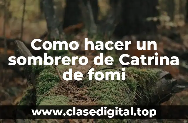 Como hacer un sombrero de Catrina de fomi