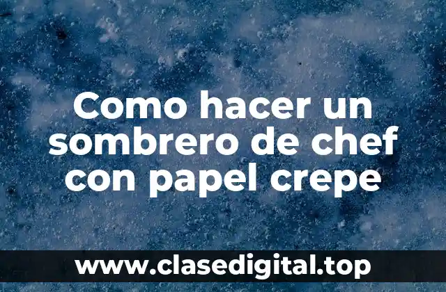 Como hacer un sombrero de chef con papel crepe