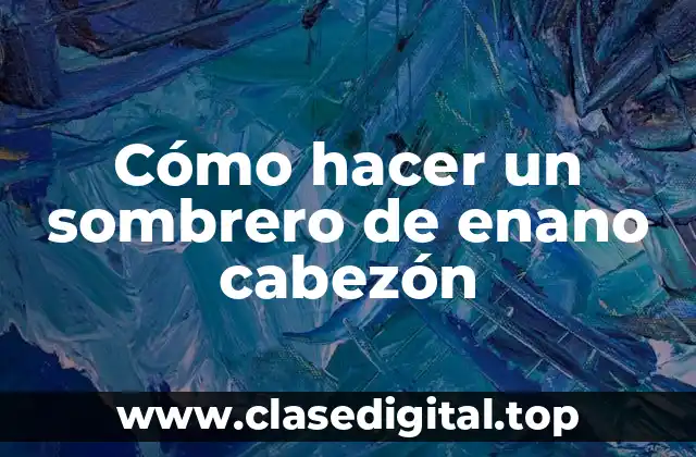 Cómo hacer un sombrero de enano cabezón