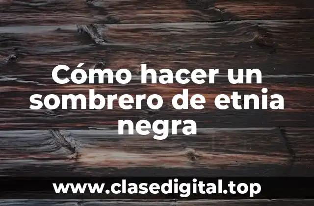 Cómo hacer un sombrero de etnia negra