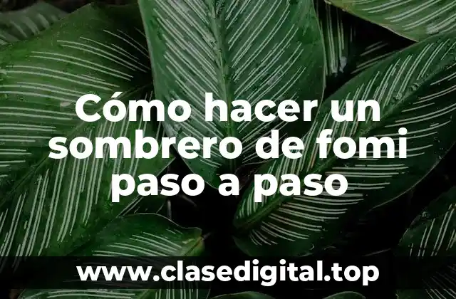 Cómo hacer un sombrero de fomi paso a paso