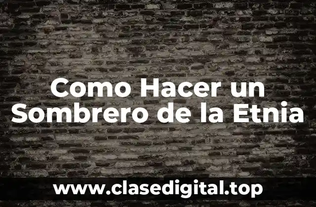 Sombrero de la Etnia - Una Parte Integral de la Cultura