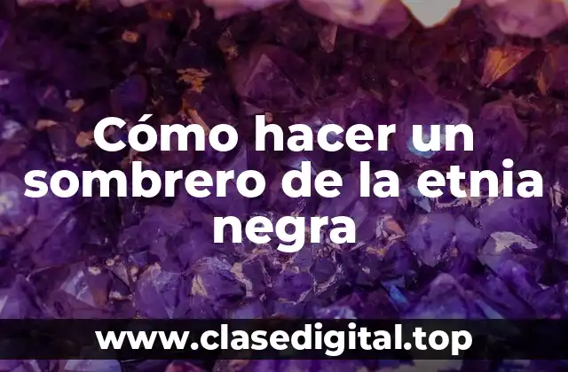 Cómo hacer un sombrero de la etnia negra