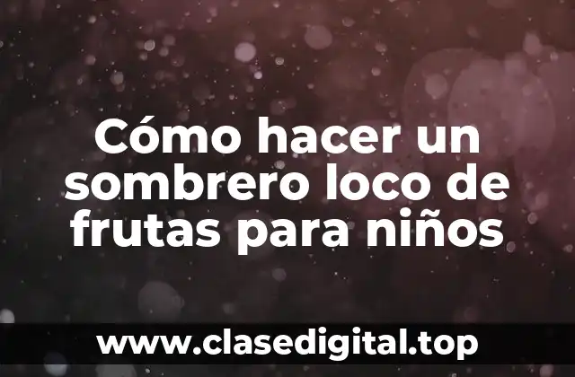Cómo hacer un sombrero loco de frutas para niños
