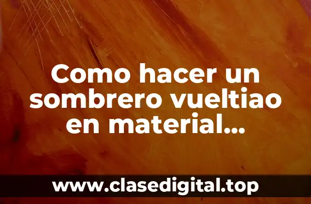 Como hacer un sombrero vueltiao en material reciclable