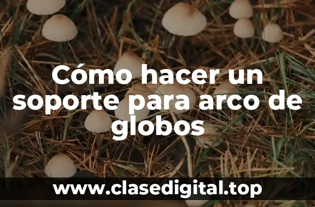 Cómo hacer un soporte para arco de globos
