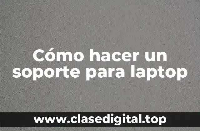 Cómo hacer un soporte para laptop