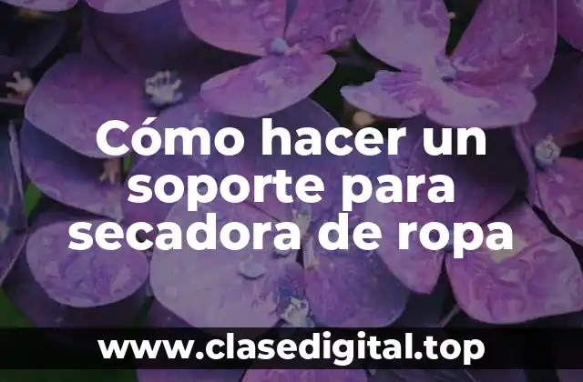 Cómo hacer un soporte para secadora de ropa