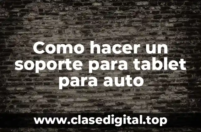 Como hacer un soporte para tablet para auto