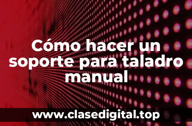 Cómo hacer un soporte para taladro manual