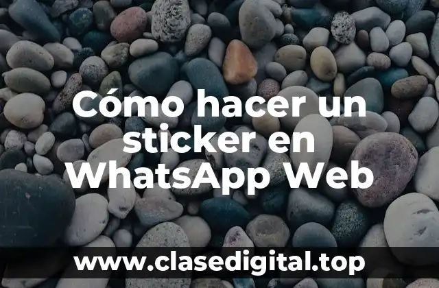 Cómo hacer un sticker en WhatsApp Web