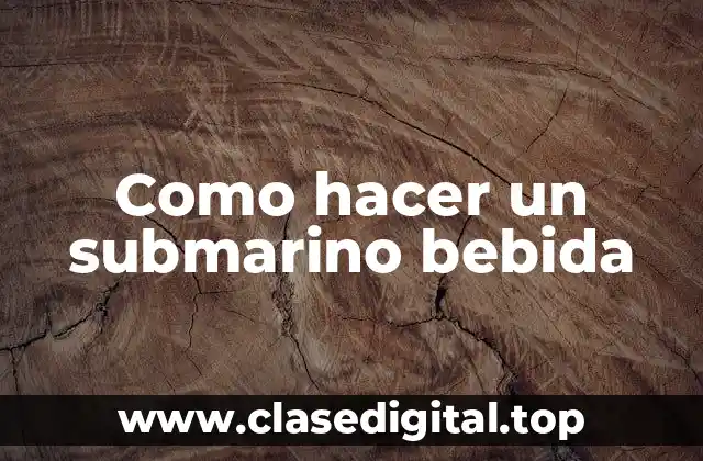Como hacer un submarino bebida