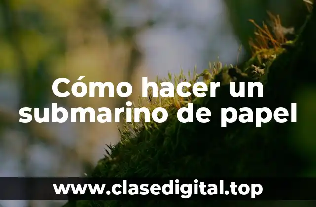 Cómo hacer un submarino de papel