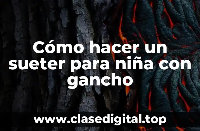 Cómo hacer un sueter para niña con gancho