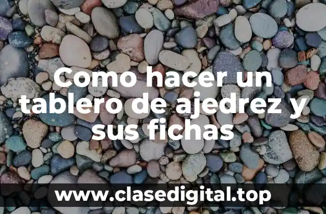 Como hacer un tablero de ajedrez y sus fichas