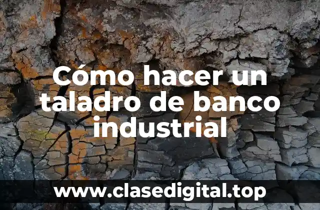 Cómo hacer un taladro de banco industrial