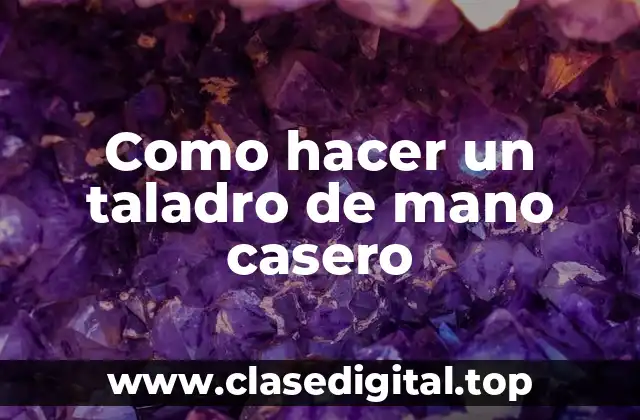 Como hacer un taladro de mano casero