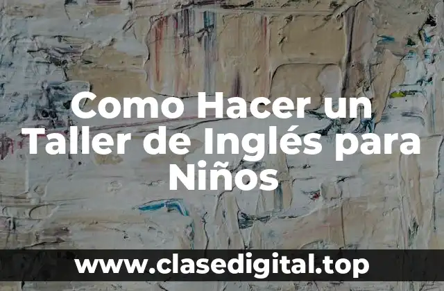 ¿Qué es un Taller de Inglés para Niños?