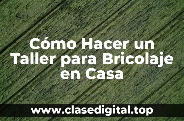 Cómo Hacer un Taller para Bricolaje en Casa