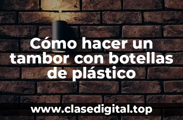 Cómo hacer un tambor con botellas de plástico