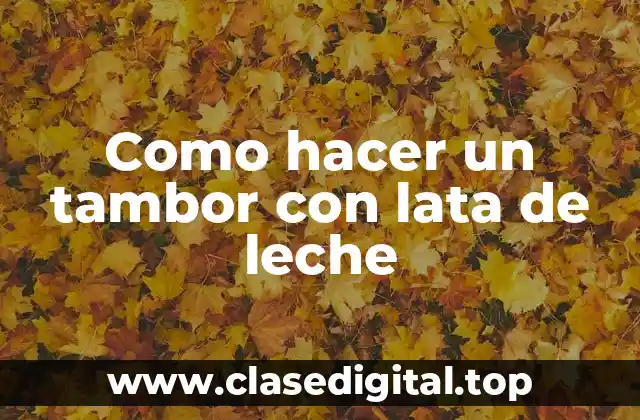 Como hacer un tambor con lata de leche
