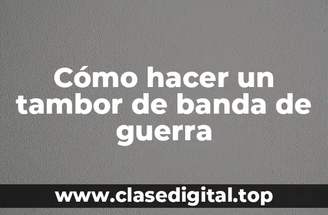Cómo hacer un tambor de banda de guerra