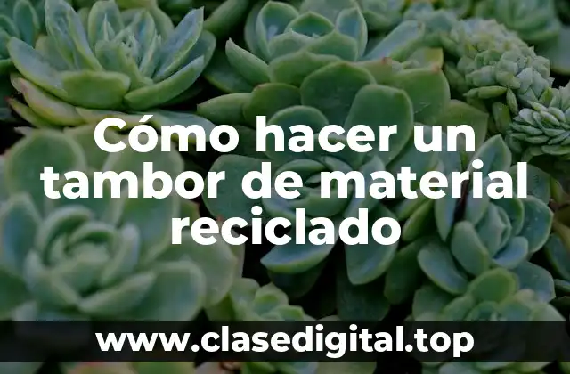 Cómo hacer un tambor de material reciclado