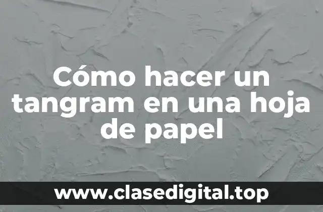 Cómo hacer un tangram en una hoja de papel