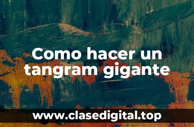 Como hacer un tangram gigante