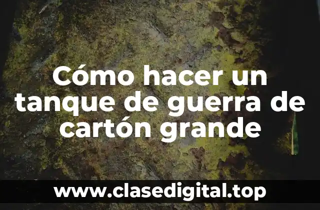 Cómo hacer un tanque de guerra de cartón grande