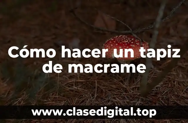 Cómo hacer un tapiz de macrame