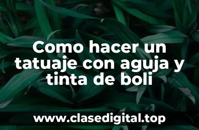 Como hacer un tatuaje con aguja y tinta de boli