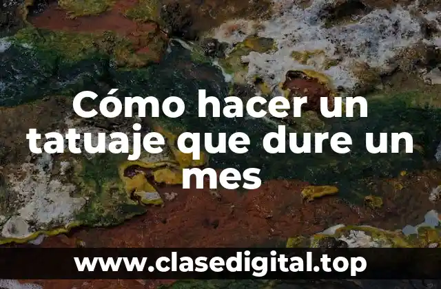 Cómo hacer un tatuaje que dure un mes