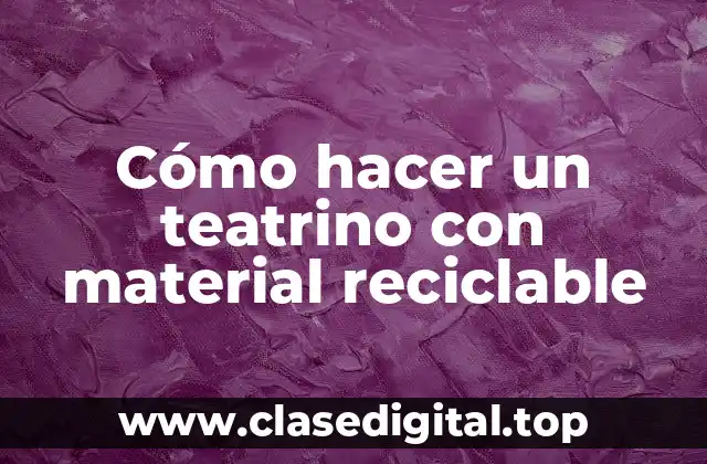Cómo hacer un teatrino con material reciclable