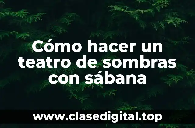 Cómo hacer un teatro de sombras con sábana