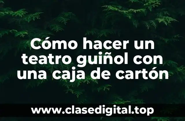 Cómo hacer un teatro guiñol con una caja de cartón