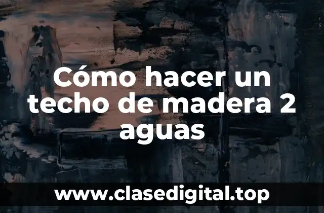 Cómo hacer un techo de madera 2 aguas