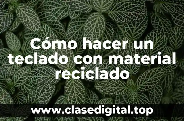 Cómo hacer un teclado con material reciclado