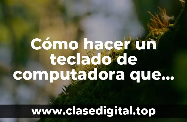 Cómo hacer un teclado de computadora que funcione