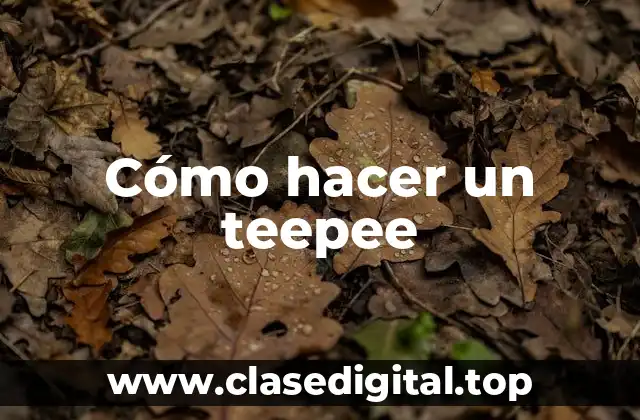Cómo hacer un teepee
