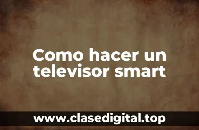 Como hacer un televisor smart