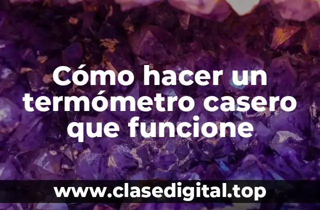 Cómo hacer un termómetro casero que funcione