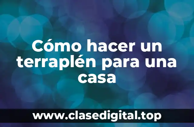 Cómo hacer un terraplén para una casa