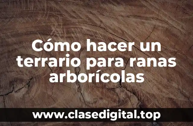 Cómo hacer un terrario para ranas arborícolas