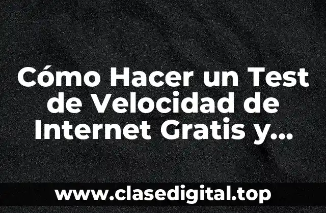 Cómo Hacer un Test de Velocidad de Internet Gratis y Fácil