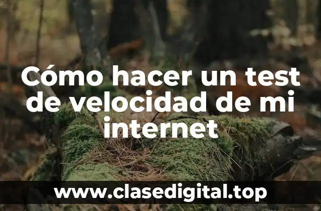 Cómo hacer un test de velocidad de mi internet