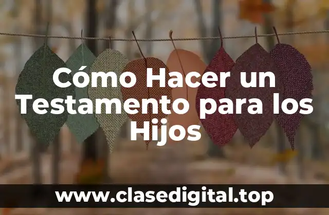 ¿Qué es un Testamento y para qué Sirve?