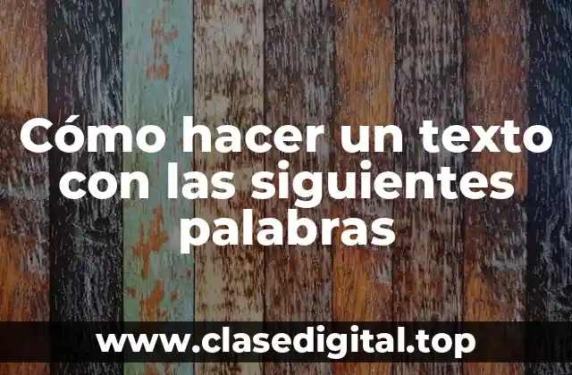 Cómo hacer un texto con las siguientes palabras