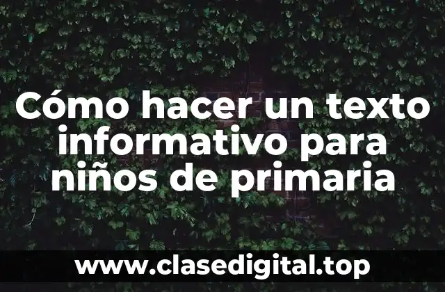 Cómo hacer un texto informativo para niños de primaria